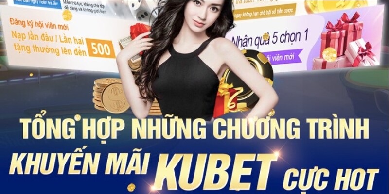 Các chương trình khuyến mãi Kubet