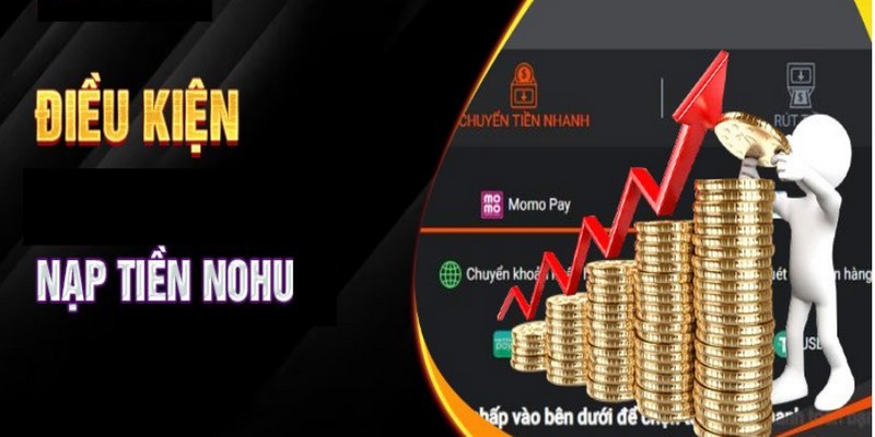 Điều kiện nạp tiền thành công tại Nohu777